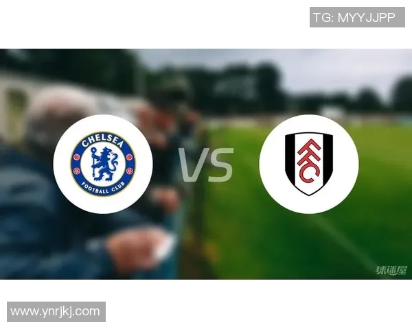切尔西与富勒姆比赛前瞻及胜负预测分析详解 切尔西与富勒姆比赛前瞻及胜负预测分析详解