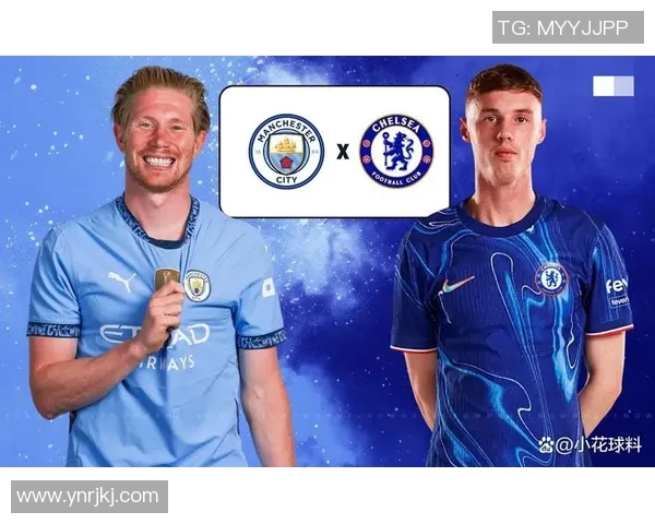 精彩对决足球直播切尔西迎战曼城全方位解析赛事看点与球员表现